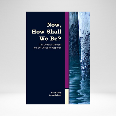 Now, How Shall We Be?: This Cultural Moment and Our Christian Response