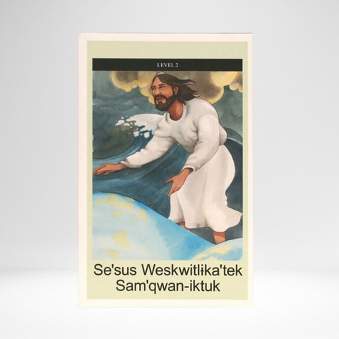 Mi'kmaq - Mission: Literacy! Se'sus Weskwitlika'tek Sam'qwan-iktuk – Jesus Walks on Water (Level 2)