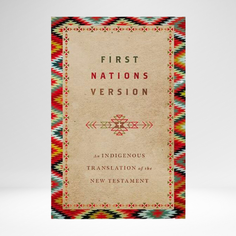 First Nations Version - An Indigenous Translation of the New Testament