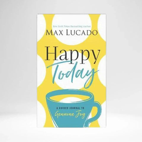 Happy Today: A Guided Journal to Genuine Joy by Max Lucado