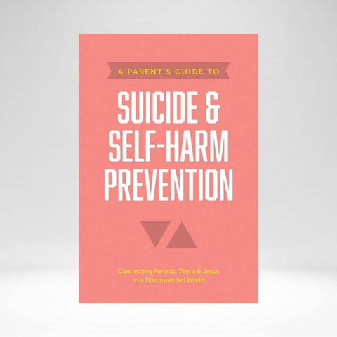 A Parent's Guide To Suicide & Self-Harm Prevention