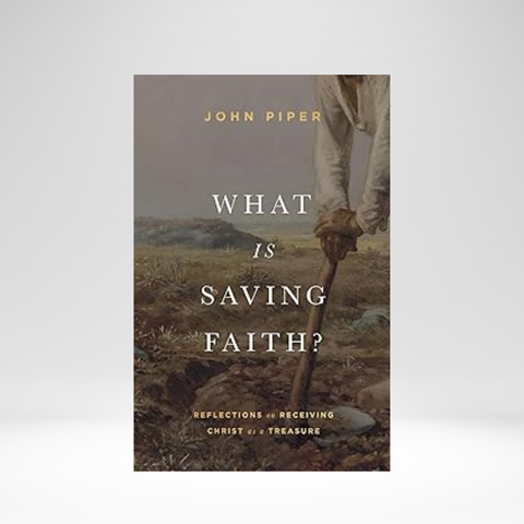What Is Saving Faith? (Piper) HB