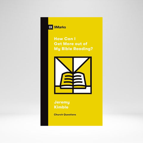 HOW CAN I GET MORE OUT OF MY BIBLE READING? (9MARKS)