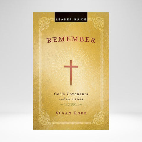 Remember God's Covenants And The Cross (Robb) (Leader Guide)